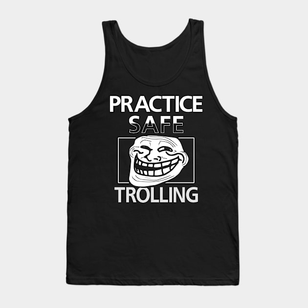 Practice Safe Trolling Funny April Fools Meme Tank Top by BoggsNicolas